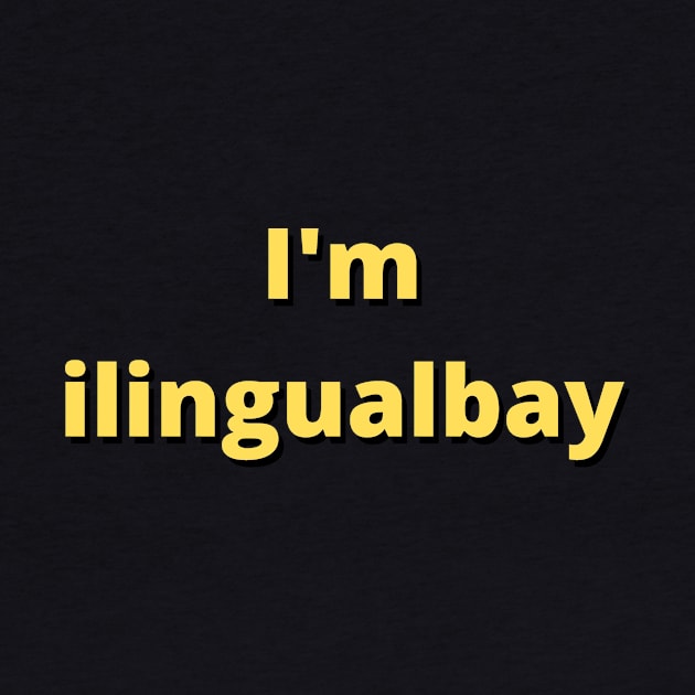 I'm ilingualbay. Pig latin as a second language - sarcastic by Acutechickendesign